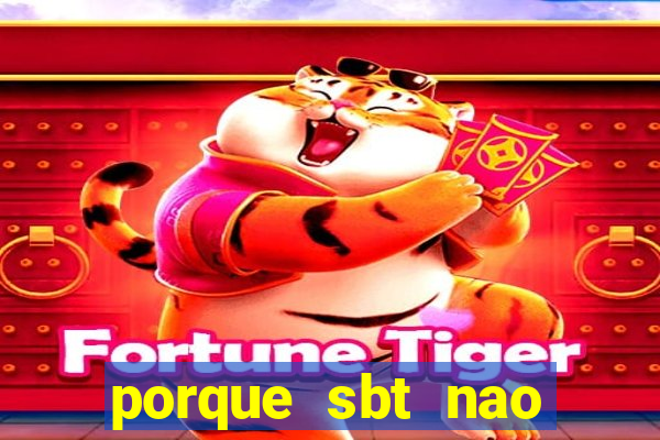 porque sbt nao pega na tv digital