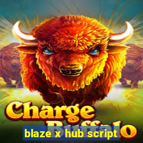 blaze x hub script