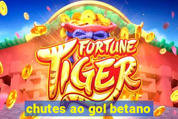chutes ao gol betano