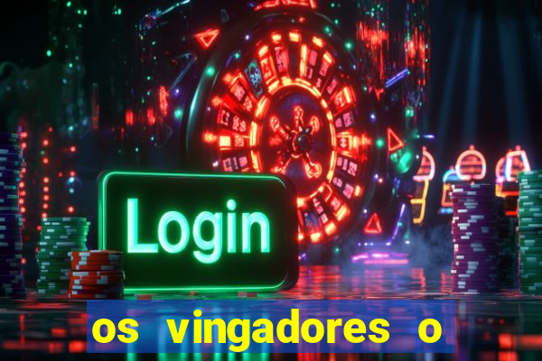 os vingadores o filme completo dublado
