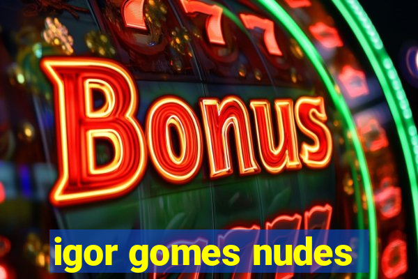 igor gomes nudes