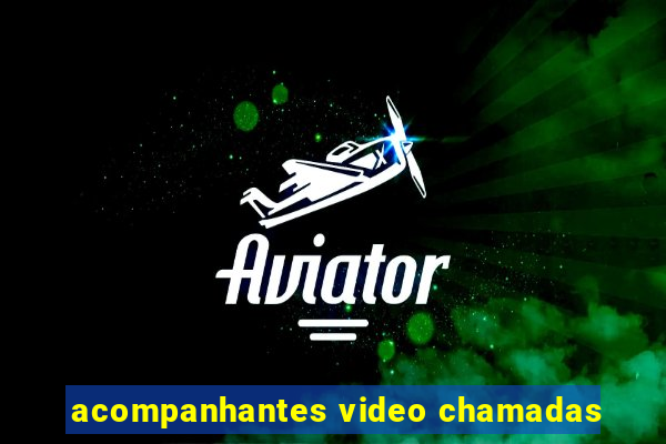 acompanhantes video chamadas