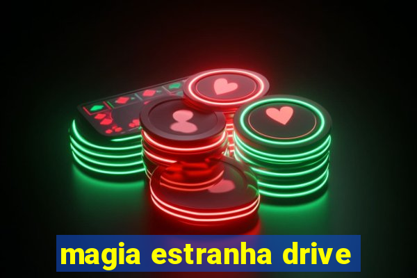 magia estranha drive