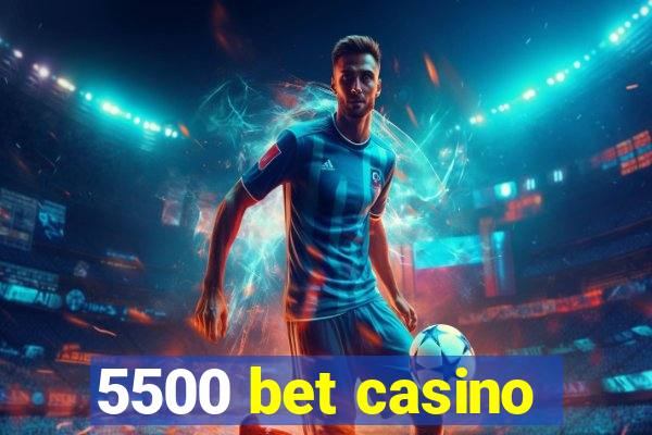 5500 bet casino
