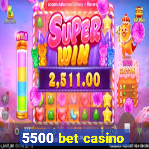 5500 bet casino