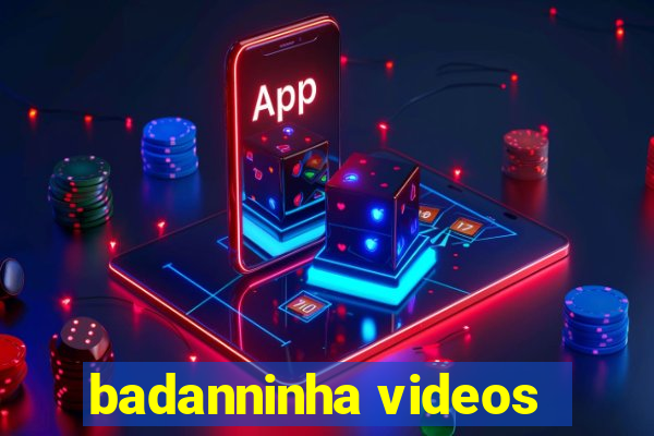 badanninha videos