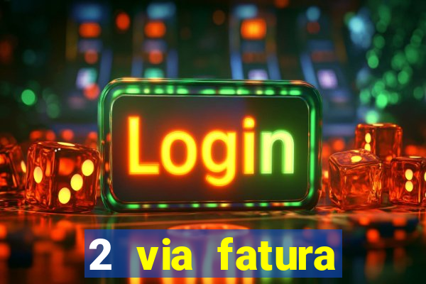 2 via fatura magazine luiza