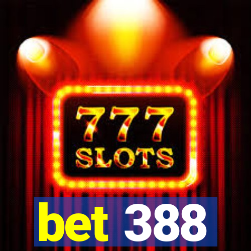 bet 388