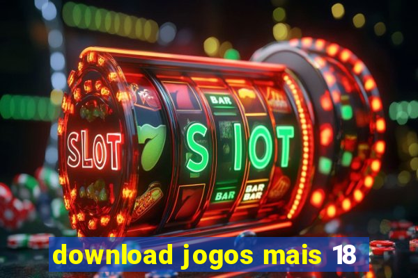 download jogos mais 18