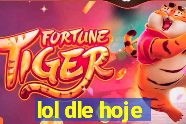 lol dle hoje