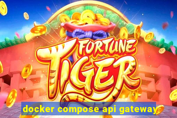 docker compose api gateway