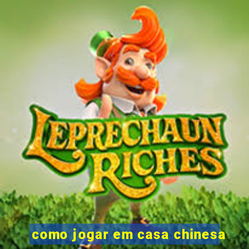 como jogar em casa chinesa