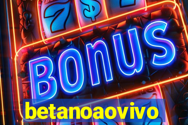 betanoaovivo
