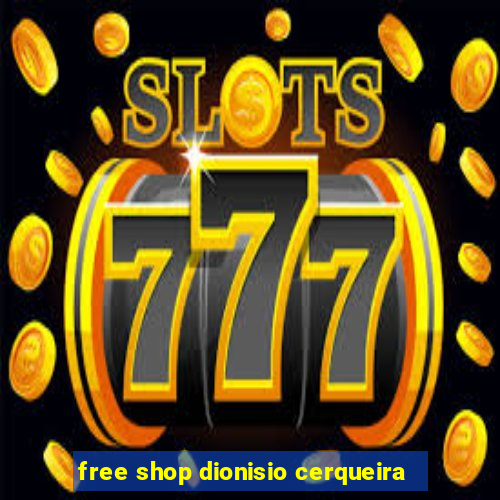 free shop dionisio cerqueira