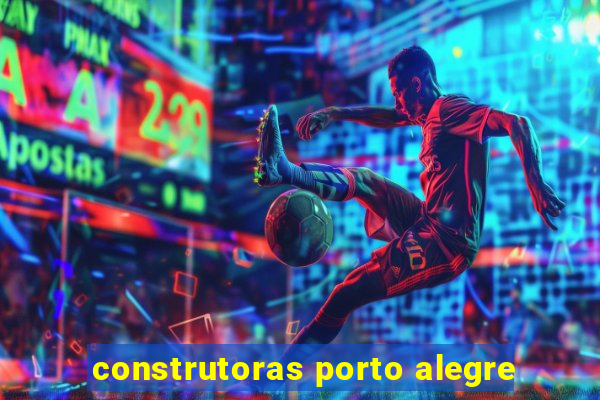 construtoras porto alegre