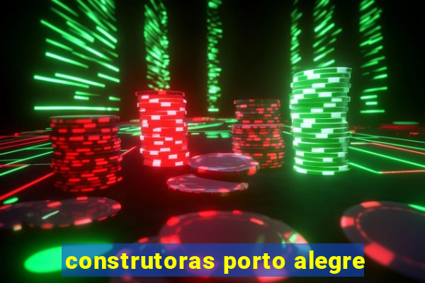 construtoras porto alegre
