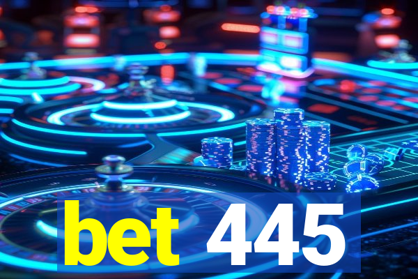 bet 445