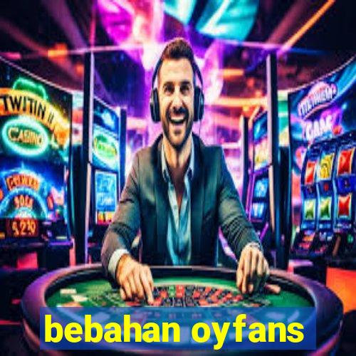 bebahan oyfans