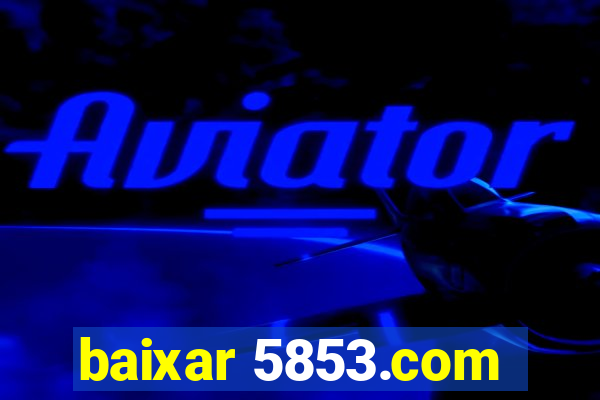 baixar 5853.com