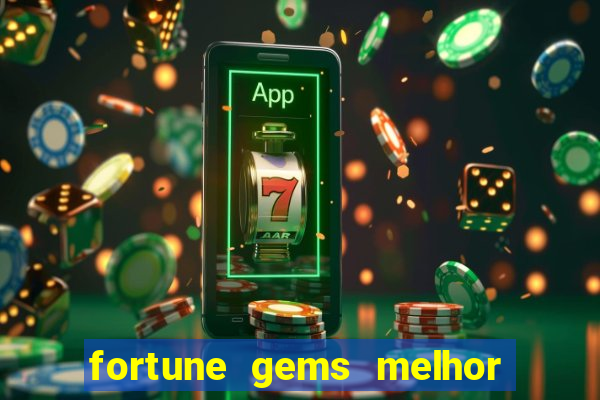 fortune gems melhor horario para jogar