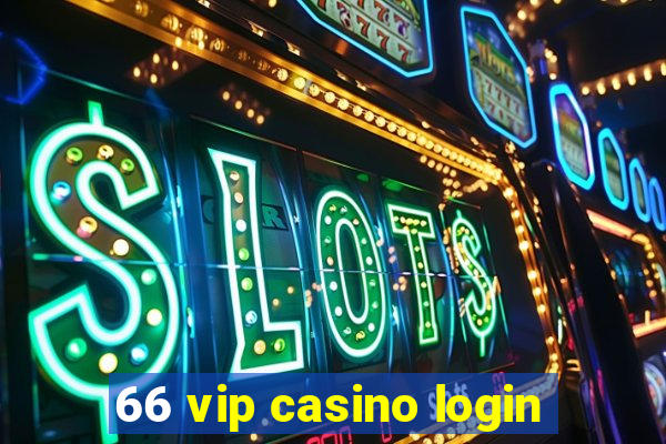 66 vip casino login