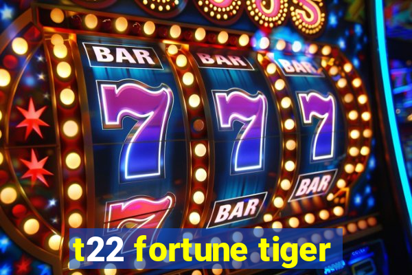 t22 fortune tiger