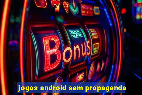 jogos android sem propaganda