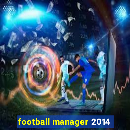 football manager 2014