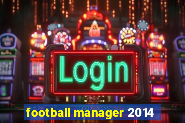 football manager 2014