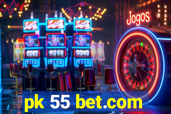 pk 55 bet.com