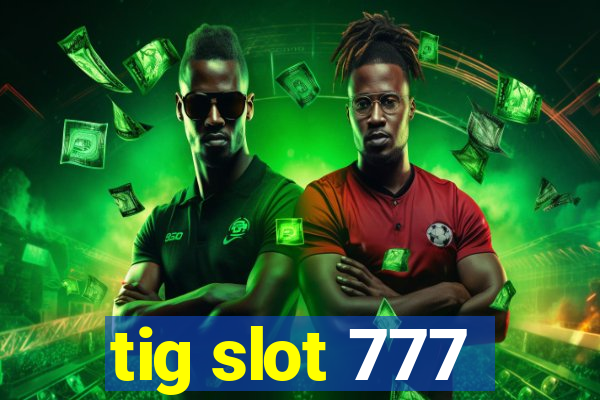 tig slot 777