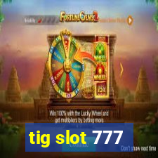 tig slot 777