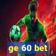 ge 60 bet