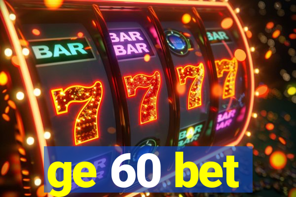 ge 60 bet