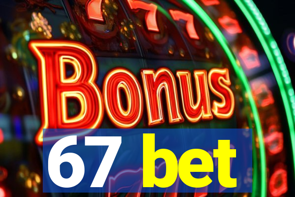 67 bet