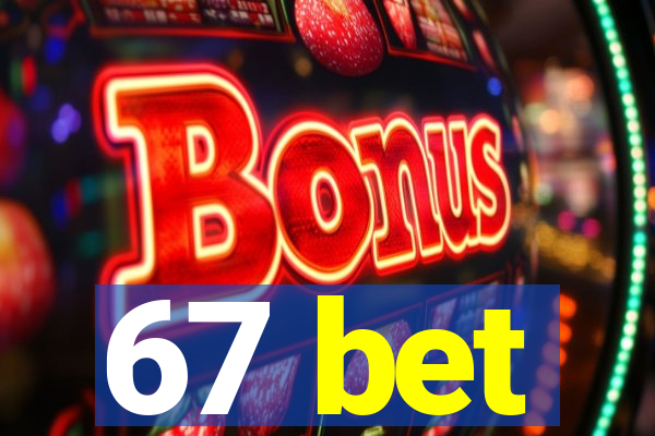 67 bet