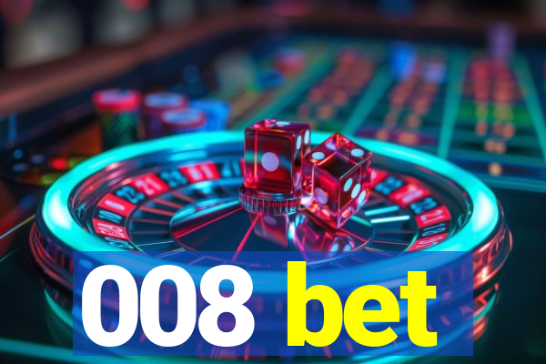 008 bet