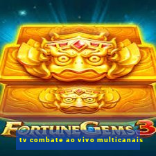 tv combate ao vivo multicanais