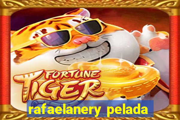 rafaelanery pelada