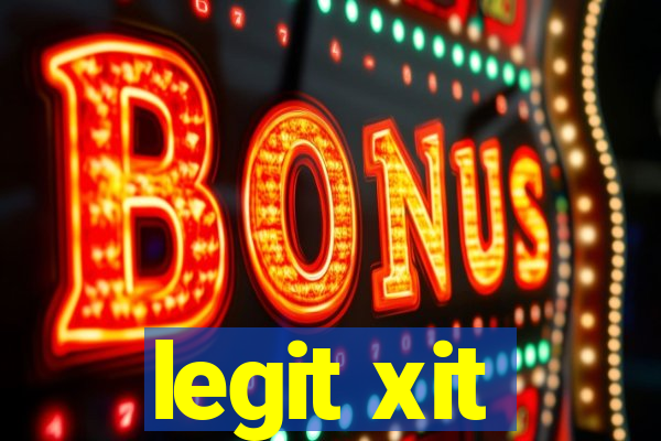 legit xit