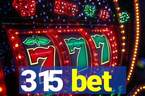 315 bet