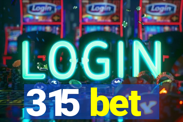 315 bet