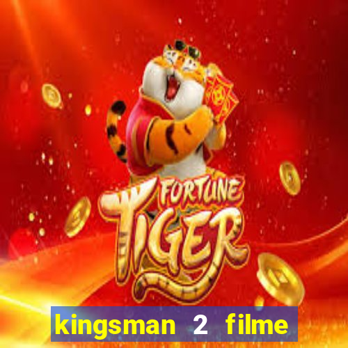 kingsman 2 filme completo dublado