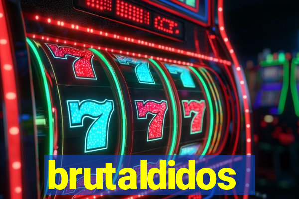 brutaldidos
