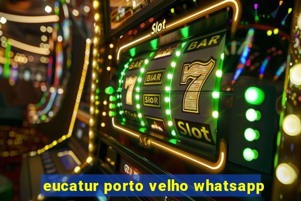eucatur porto velho whatsapp