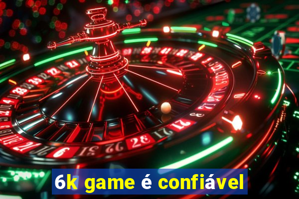 6k game é confiável