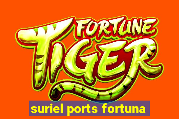 suriel ports fortuna