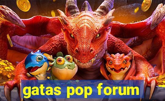 gatas pop forum