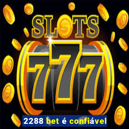 2288 bet é confiável
