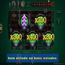 bom estudo ou bons estudos